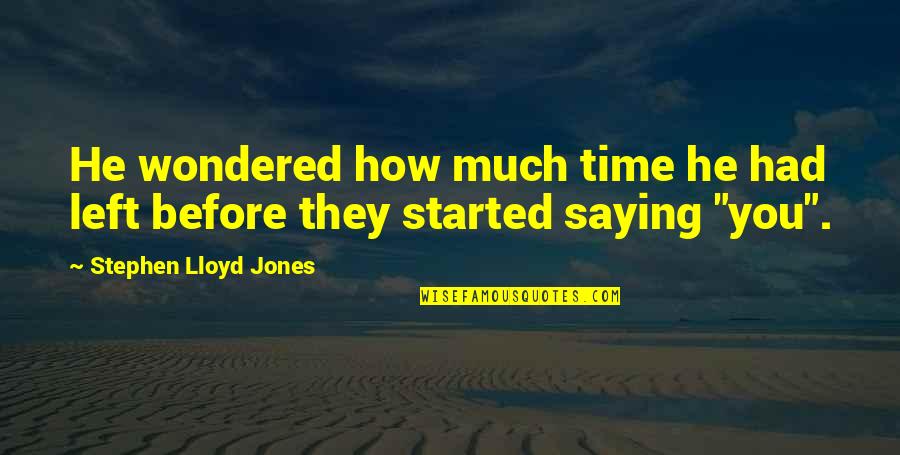 I Feel Clingy Quotes By Stephen Lloyd Jones: He wondered how much time he had left I Feel Clingy Quotes By Stephen Lloyd Jones: He wondered how much time he had left