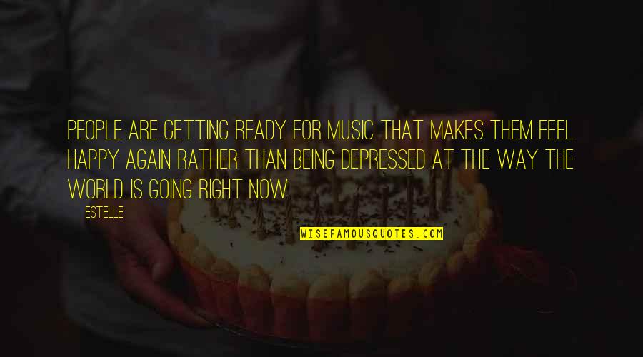 I Feel Depressed Quotes By Estelle: People are getting ready for music that makes I Feel Depressed Quotes By Estelle: People are getting ready for music that makes