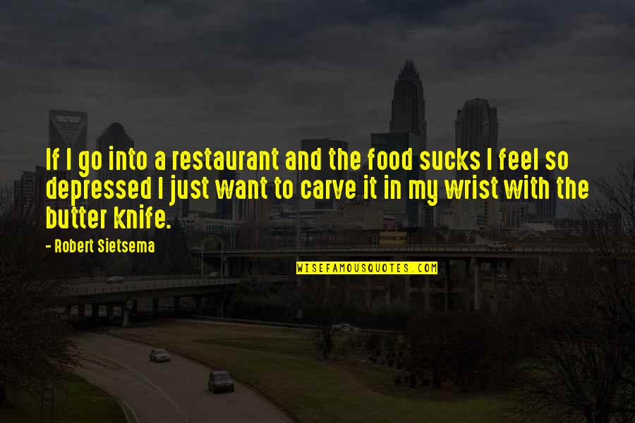 I Feel Depressed Quotes By Robert Sietsema: If I go into a restaurant and the I Feel Depressed Quotes By Robert Sietsema: If I go into a restaurant and the