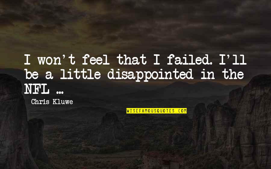 I Feel Disappointed Quotes By Chris Kluwe: I won't feel that I failed. I'll be