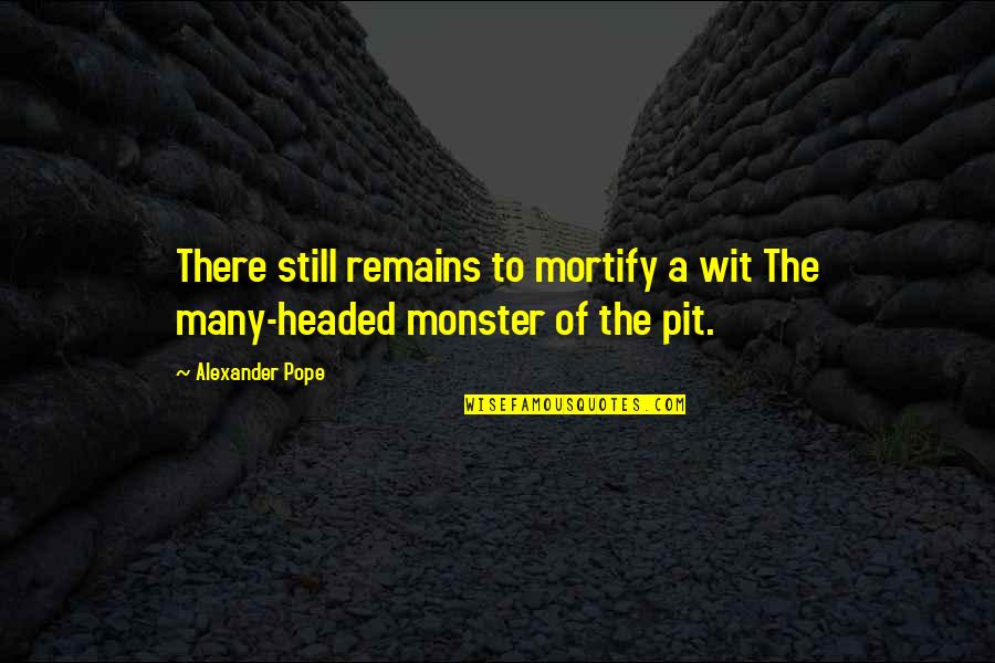 I Feel Disgusted Quotes By Alexander Pope: There still remains to mortify a wit The