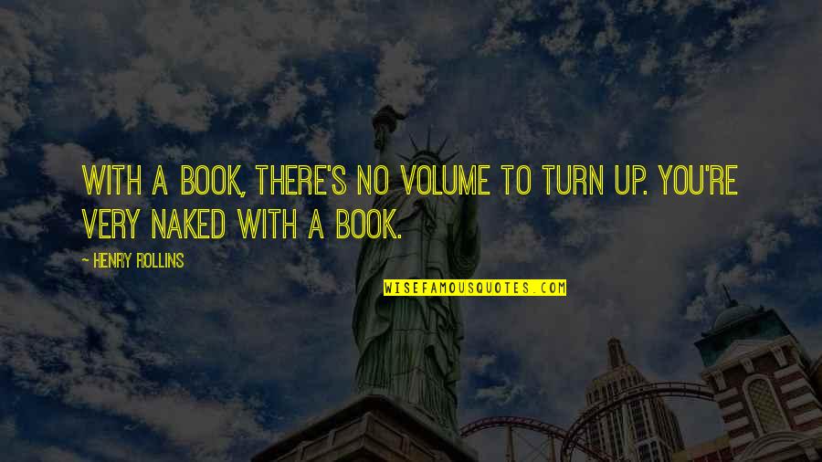 I Feel Disgusted Quotes By Henry Rollins: With a book, there's no volume to turn