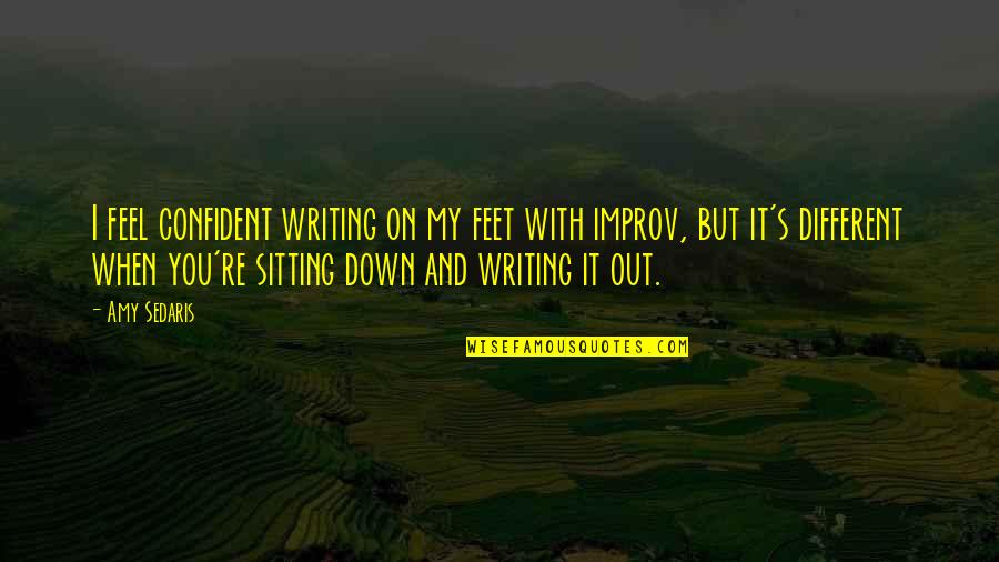 I Feel Down Quotes By Amy Sedaris: I feel confident writing on my feet with