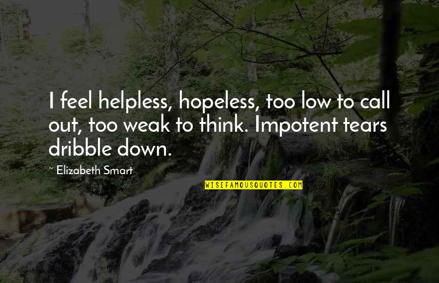 I Feel Down Quotes By Elizabeth Smart: I feel helpless, hopeless, too low to call