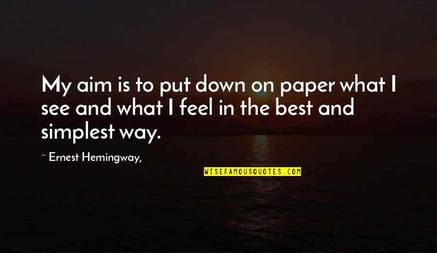 I Feel Down Quotes By Ernest Hemingway,: My aim is to put down on paper