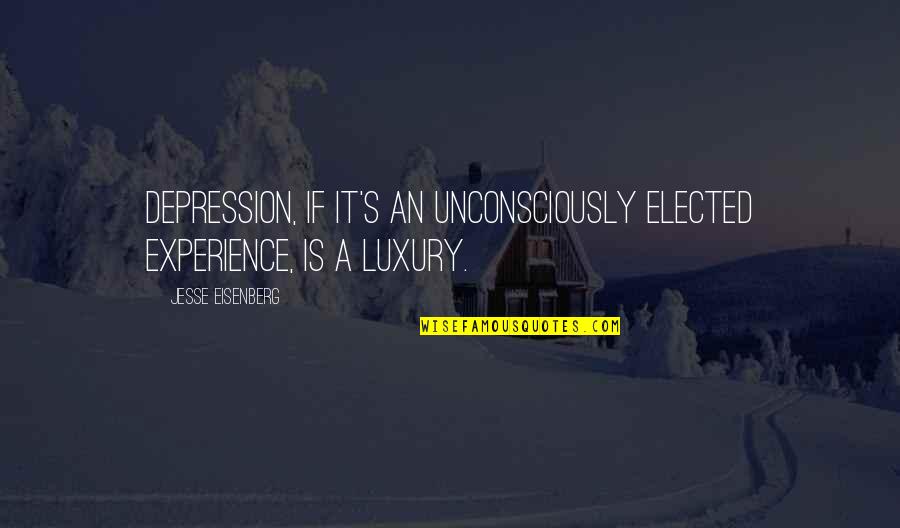 I Feel Glorious Quotes By Jesse Eisenberg: Depression, if it's an unconsciously elected experience, is I Feel Glorious Quotes By Jesse Eisenberg: Depression, if it's an unconsciously elected experience, is