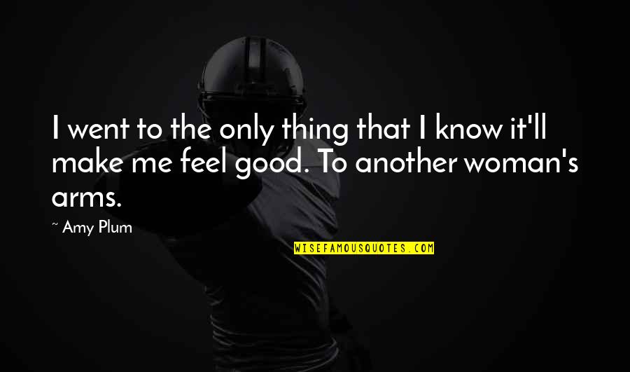 I Feel Good Quotes By Amy Plum: I went to the only thing that I
