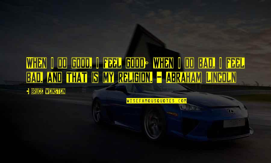 I Feel Good Quotes By Bruce Weinstein: When I do good, I feel good; when