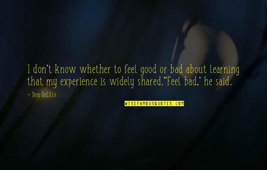 I Feel Good Quotes By Don DeLillo: I don't know whether to feel good or