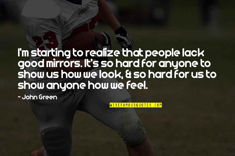 I Feel Good Quotes By John Green: I'm starting to realize that people lack good