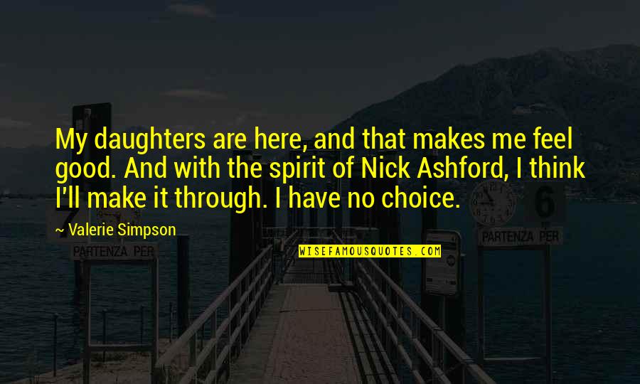 I Feel Good Quotes By Valerie Simpson: My daughters are here, and that makes me