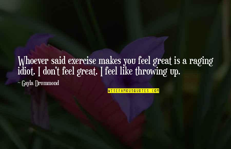 I Feel Great Quotes By Gayla Drummond: Whoever said exercise makes you feel great is