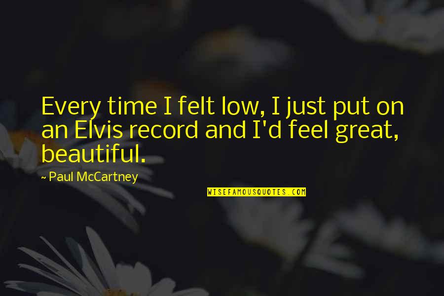 I Feel Great Quotes By Paul McCartney: Every time I felt low, I just put