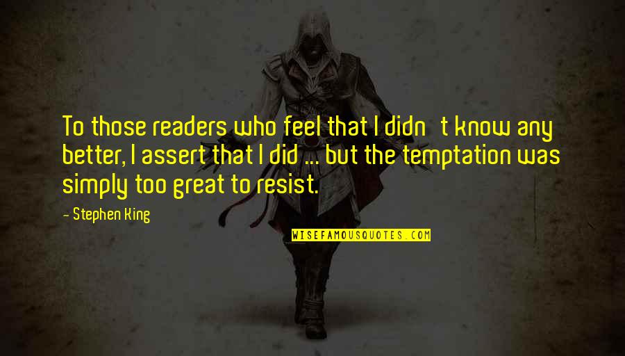 I Feel Great Quotes By Stephen King: To those readers who feel that I didn't