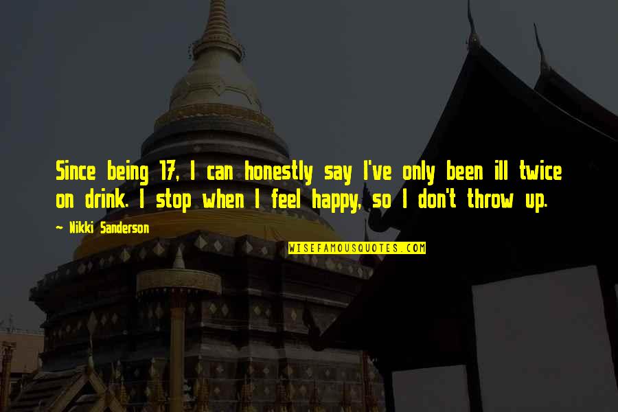 I Feel Happy Quotes By Nikki Sanderson: Since being 17, I can honestly say I've I Feel Happy Quotes By Nikki Sanderson: Since being 17, I can honestly say I've