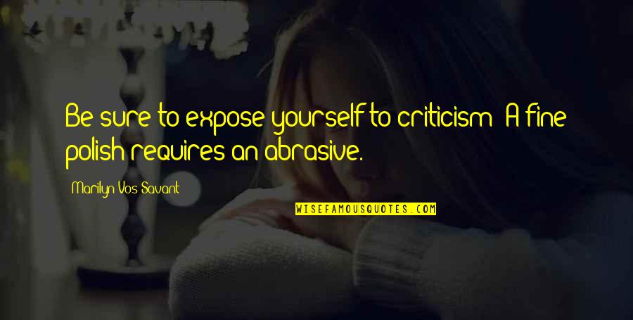 I Feel Hated Quotes By Marilyn Vos Savant: Be sure to expose yourself to criticism: A I Feel Hated Quotes By Marilyn Vos Savant: Be sure to expose yourself to criticism: A