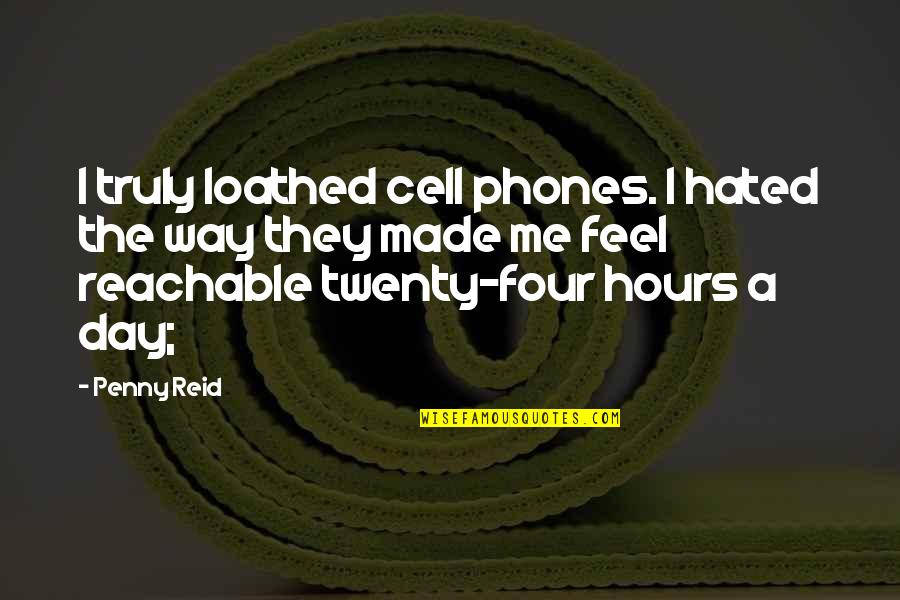 I Feel Hated Quotes By Penny Reid: I truly loathed cell phones. I hated the I Feel Hated Quotes By Penny Reid: I truly loathed cell phones. I hated the