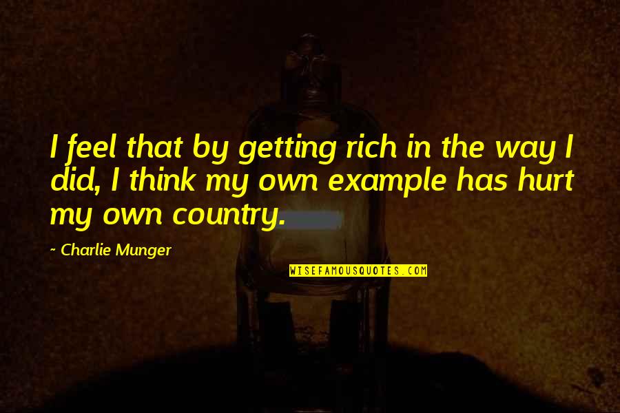 I Feel Hurt Quotes By Charlie Munger: I feel that by getting rich in the I Feel Hurt Quotes By Charlie Munger: I feel that by getting rich in the