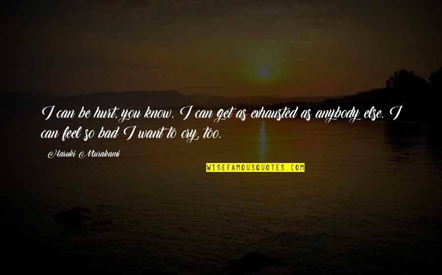 I Feel Hurt Quotes By Haruki Murakami: I can be hurt, you know. I can I Feel Hurt Quotes By Haruki Murakami: I can be hurt, you know. I can
