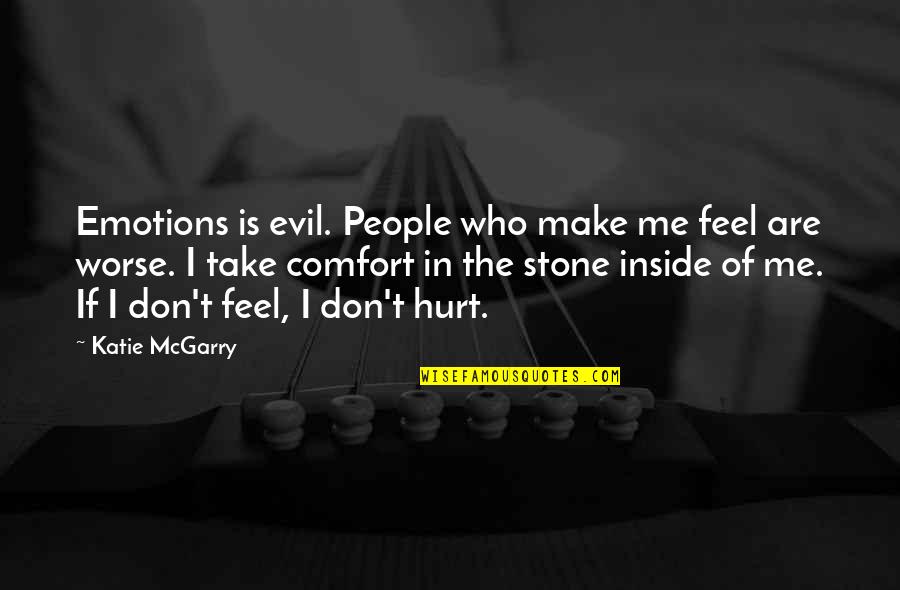 I Feel Hurt Quotes By Katie McGarry: Emotions is evil. People who make me feel I Feel Hurt Quotes By Katie McGarry: Emotions is evil. People who make me feel