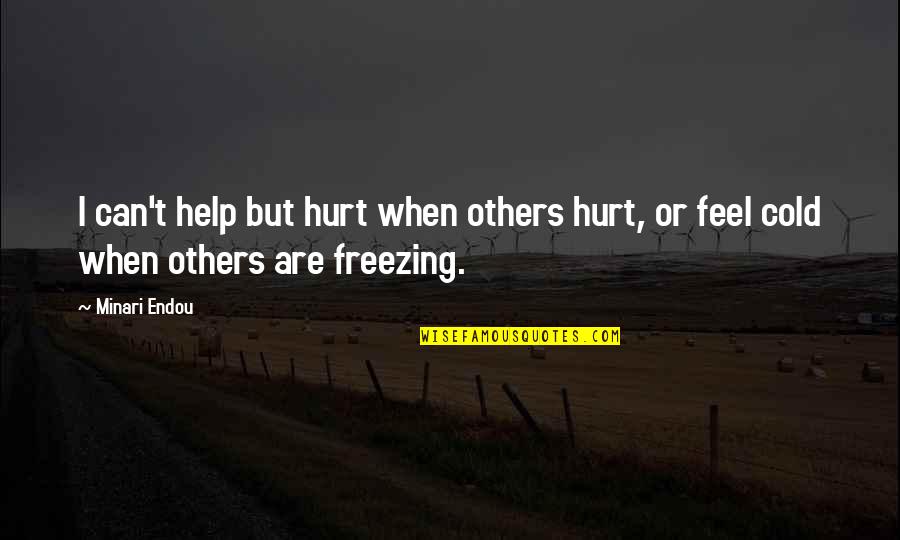I Feel Hurt Quotes By Minari Endou: I can't help but hurt when others hurt,