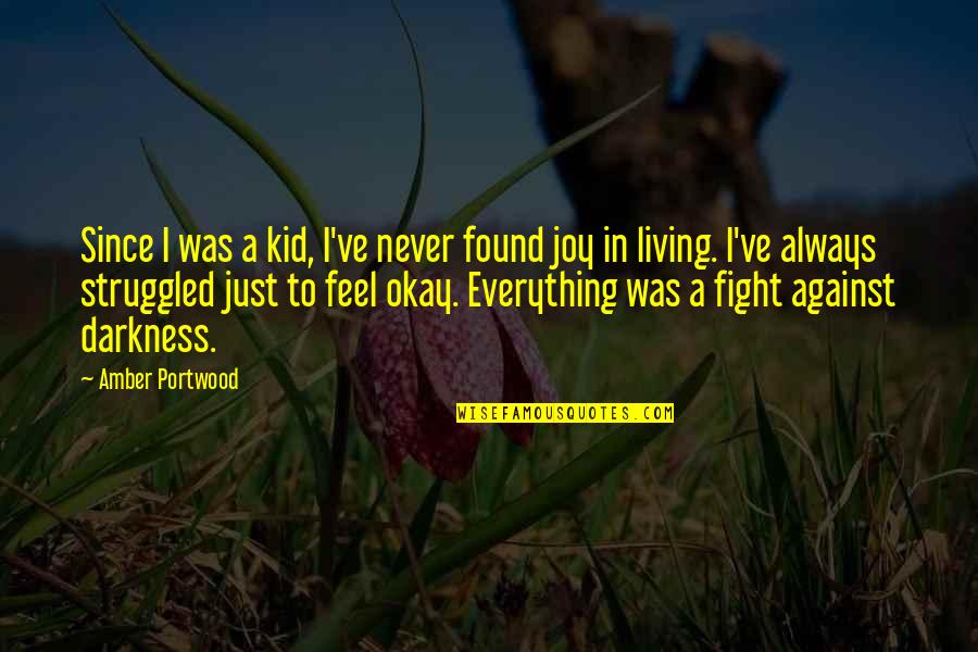 I Feel Joy Quotes By Amber Portwood: Since I was a kid, I've never found I Feel Joy Quotes By Amber Portwood: Since I was a kid, I've never found