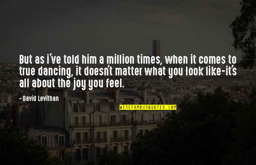 I Feel Joy Quotes By David Levithan: But as i've told him a million times, I Feel Joy Quotes By David Levithan: But as i've told him a million times,