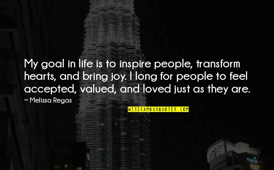 I Feel Joy Quotes By Melissa Regas: My goal in life is to inspire people, I Feel Joy Quotes By Melissa Regas: My goal in life is to inspire people,