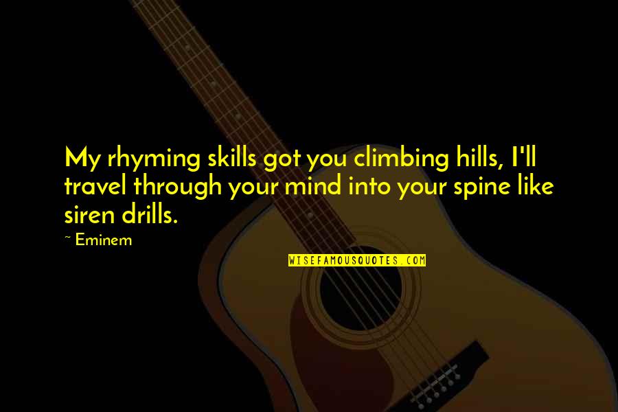 I Feel Like A Bother Quotes By Eminem: My rhyming skills got you climbing hills, I'll