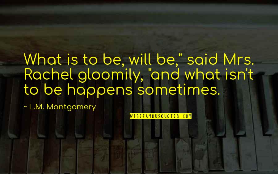 I Feel Like A Bother Quotes By L.M. Montgomery: What is to be, will be," said Mrs.