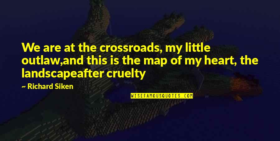 I Feel Like A Bother Quotes By Richard Siken: We are at the crossroads, my little outlaw,and I Feel Like A Bother Quotes By Richard Siken: We are at the crossroads, my little outlaw,and