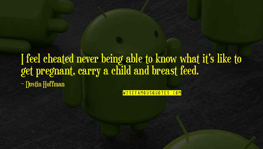 I Feel Like A Child Quotes By Dustin Hoffman: I feel cheated never being able to know