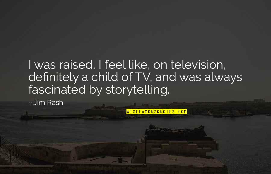 I Feel Like A Child Quotes By Jim Rash: I was raised, I feel like, on television,