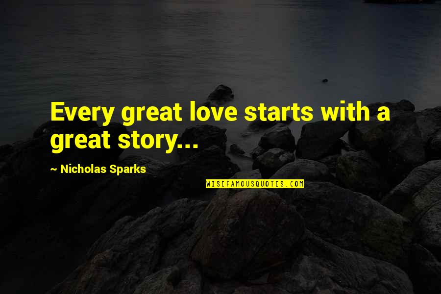 I Feel Like A Child Quotes By Nicholas Sparks: Every great love starts with a great story...