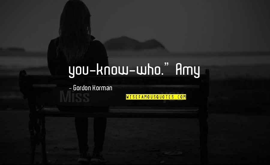 I Feel Like A Ghost Quotes By Gordon Korman: you-know-who." Amy