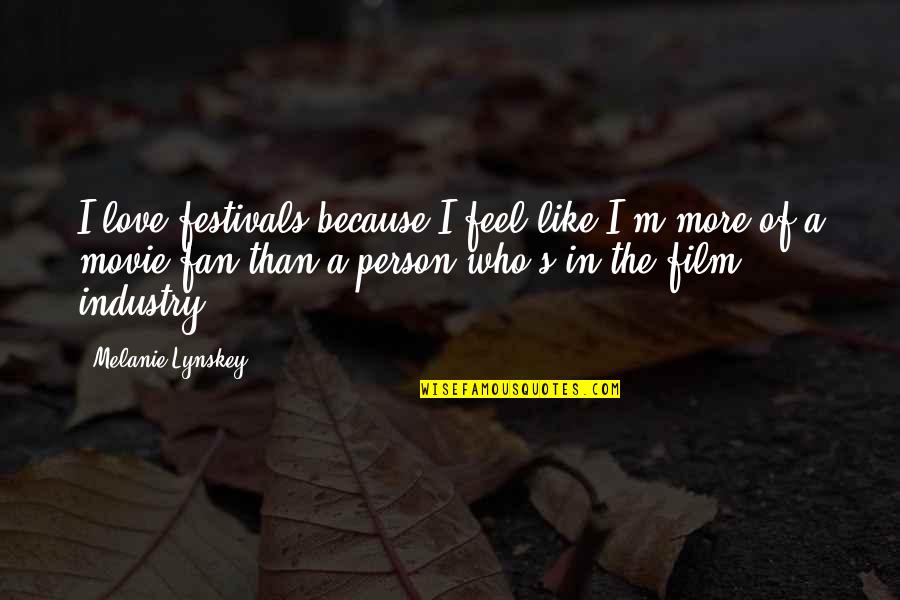 I Feel Like A Quotes By Melanie Lynskey: I love festivals because I feel like I'm