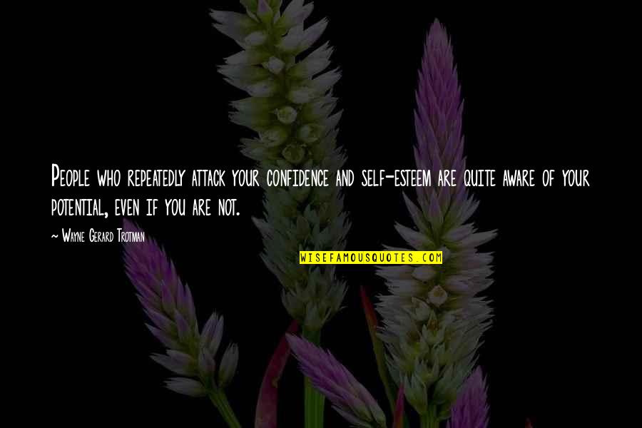 I Feel Like A Winner Quotes By Wayne Gerard Trotman: People who repeatedly attack your confidence and self-esteem