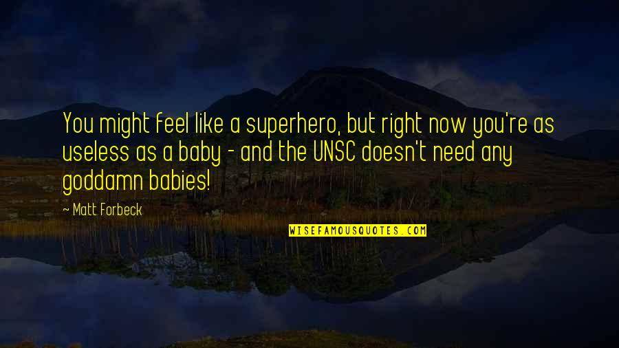 I Feel Like I Am Useless Quotes By Matt Forbeck: You might feel like a superhero, but right