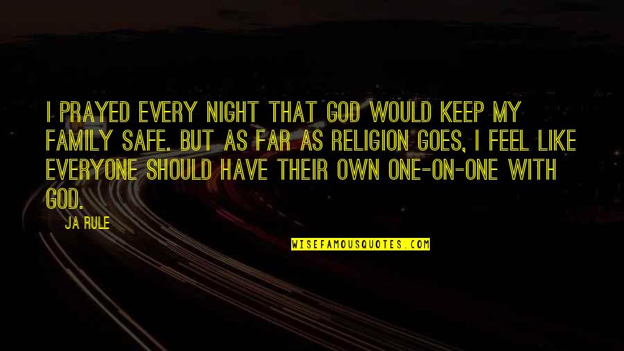 I Feel Like I Have No One Quotes By Ja Rule: I prayed every night that God would keep I Feel Like I Have No One Quotes By Ja Rule: I prayed every night that God would keep