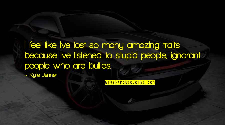 I Feel Like I Lost You Quotes By Kylie Jenner: I feel like I've lost so many amazing