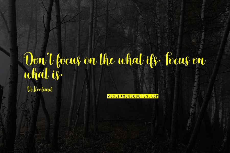 I Feel Like Killing Someone Quotes By Vi Keeland: Don't focus on the what ifs. Focus on