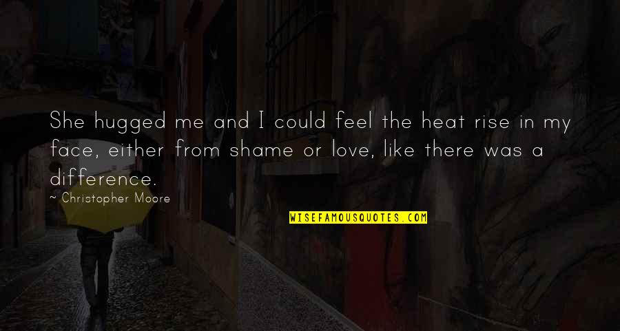 I Feel Like Love Quotes By Christopher Moore: She hugged me and I could feel the