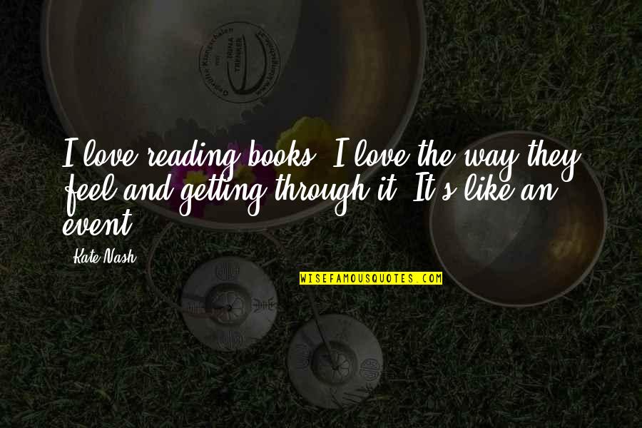 I Feel Like Love Quotes By Kate Nash: I love reading books, I love the way