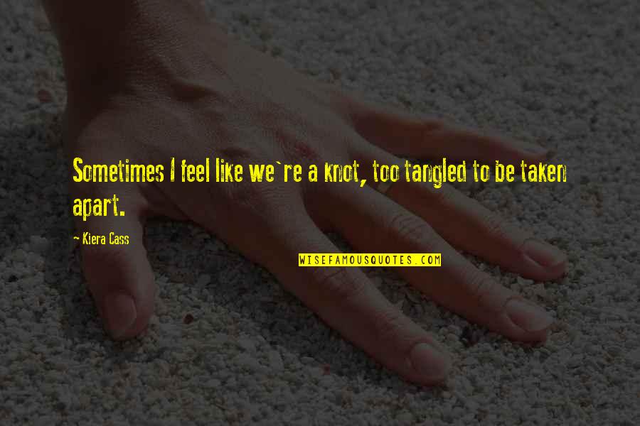 I Feel Like Love Quotes By Kiera Cass: Sometimes I feel like we're a knot, too