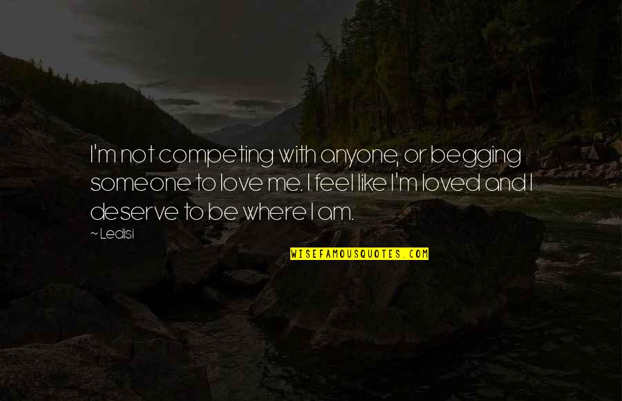 I Feel Like Love Quotes By Ledisi: I'm not competing with anyone, or begging someone