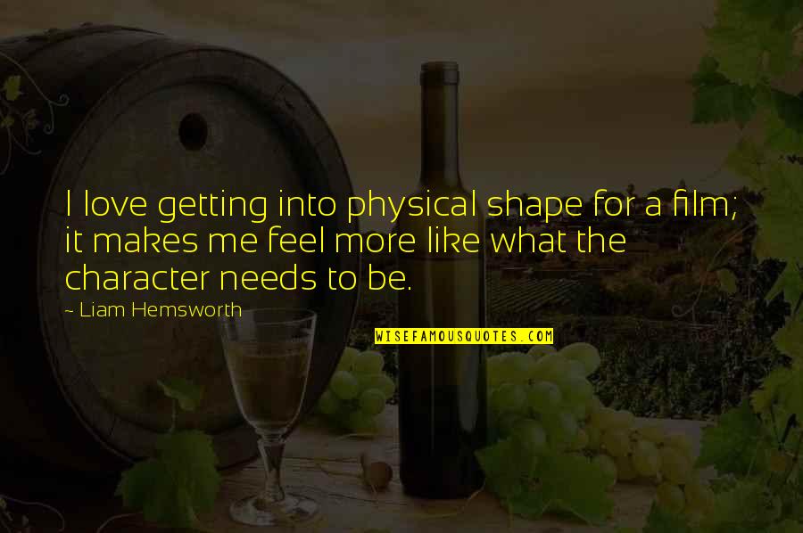 I Feel Like Love Quotes By Liam Hemsworth: I love getting into physical shape for a