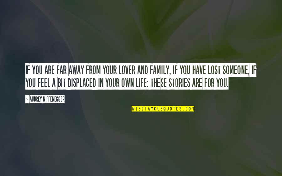 I Feel Lost In Life Quotes By Audrey Niffenegger: If you are far away from your lover I Feel Lost In Life Quotes By Audrey Niffenegger: If you are far away from your lover