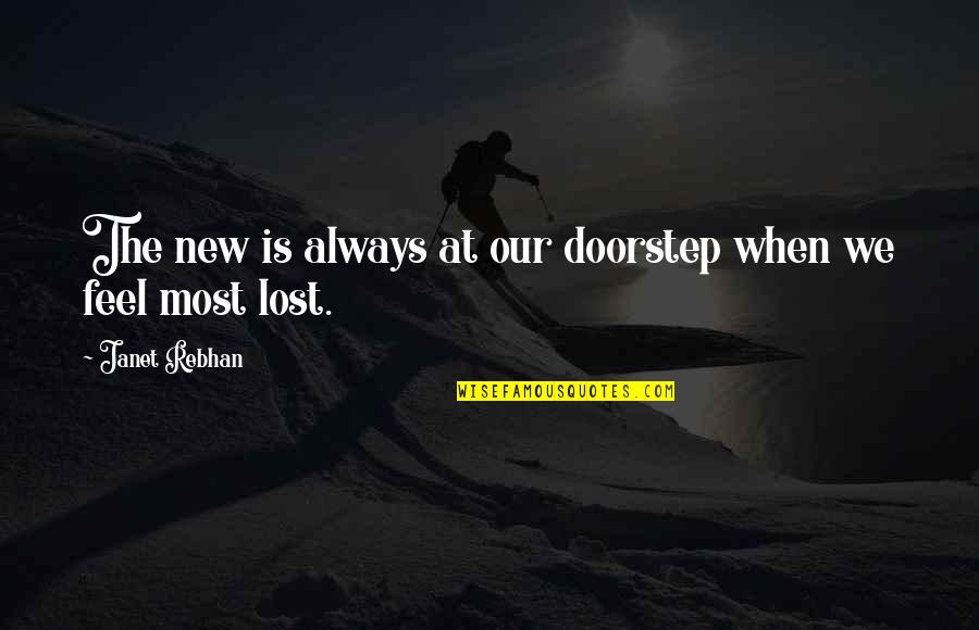 I Feel Lost In Life Quotes By Janet Rebhan: The new is always at our doorstep when I Feel Lost In Life Quotes By Janet Rebhan: The new is always at our doorstep when
