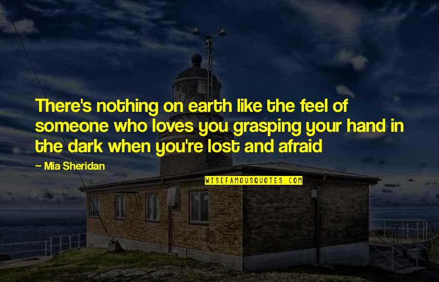 I Feel Lost In Life Quotes By Mia Sheridan: There's nothing on earth like the feel of I Feel Lost In Life Quotes By Mia Sheridan: There's nothing on earth like the feel of