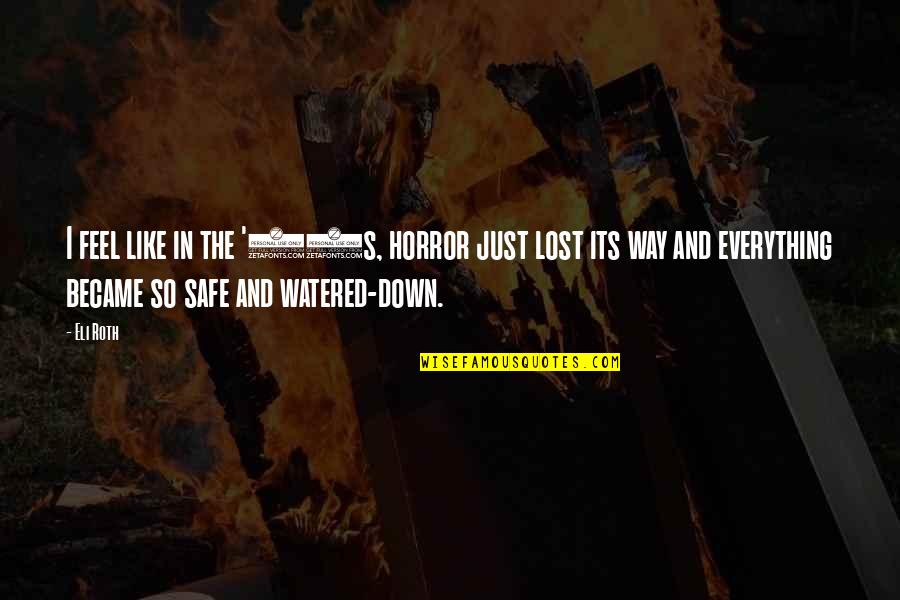 I Feel Lost Quotes By Eli Roth: I feel like in the '90s, horror just